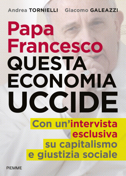 Andrea Tornielli, Giacomo Galeazzi: “Papa Francesco questa economia uccide”