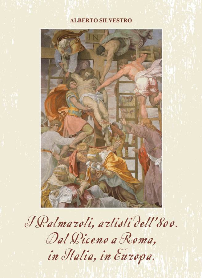 Alberto Silvestro, “I Palmaroli, artisti dell’800. Dal Piceno a Roma, in Italia, in Europa”