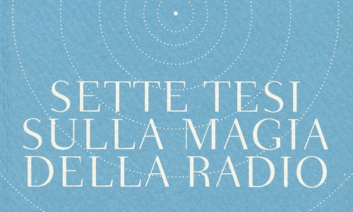 Massimo Cirri, “Sette tesi sulla magia della radio” alla Palazzina Azzurra