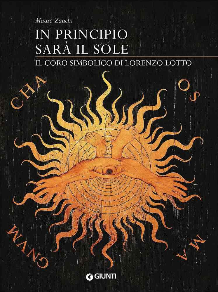 Mauro Zanchi, “In principio sarà il sole. Il coro simbolico di Lorenzo Lotto”