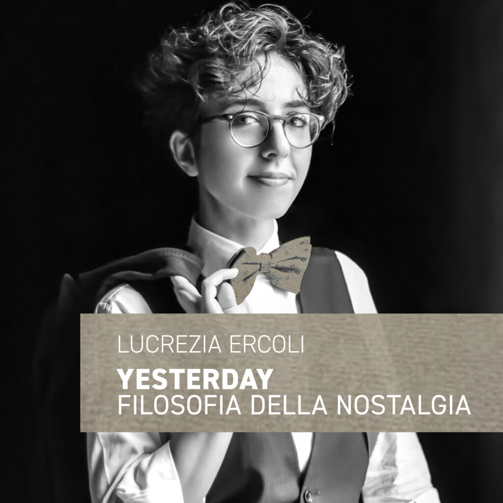 Lucrezia Ercoli, “Yesterday. Filosofia della nostalgia”