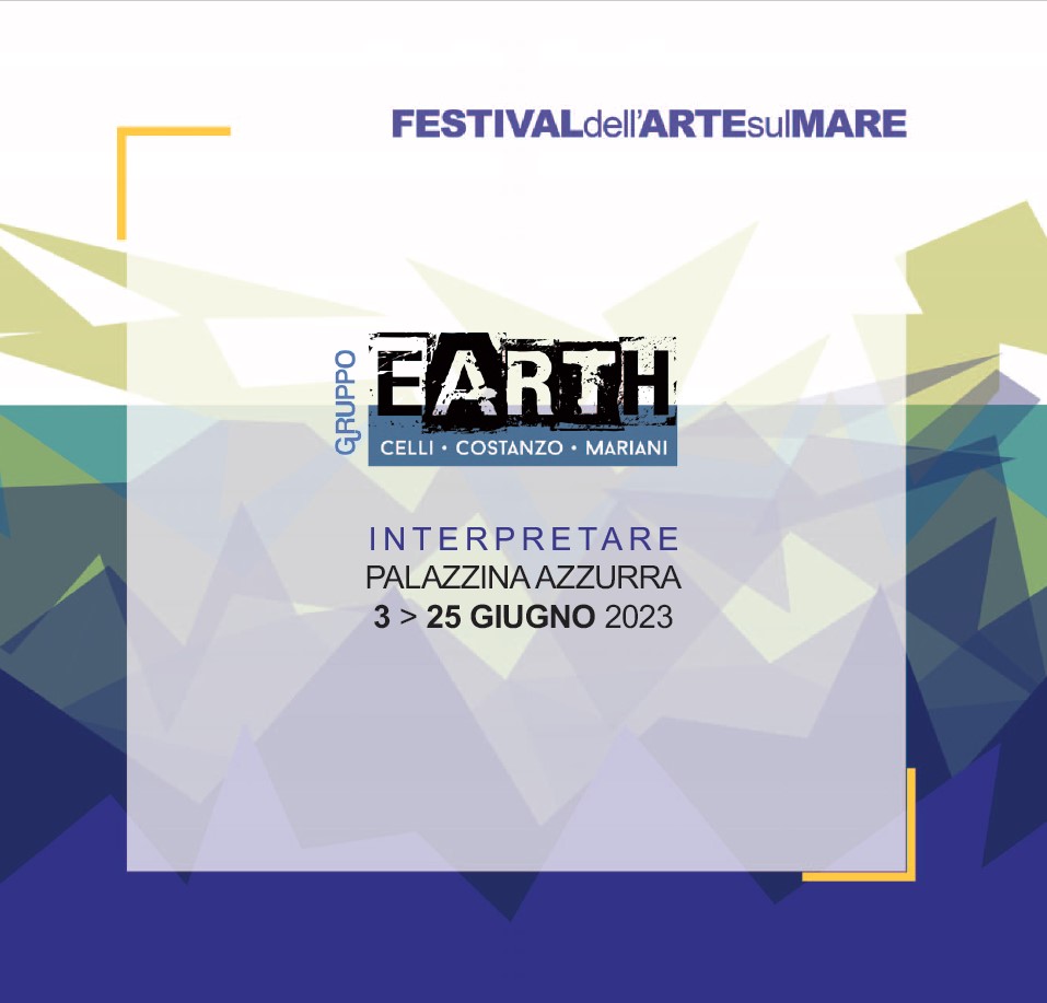 Celli, Costanzo, Mariani del Gruppo Earth: ‘Interpretare’, sezione Mostre e Conferenze verso il Festival dell’Arte sul Mare 2023